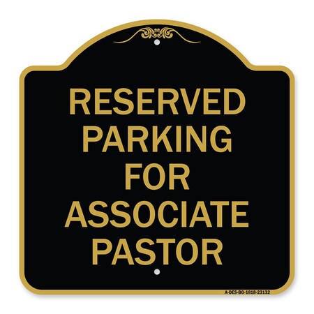 Signmission Reserved Parking for Associate Pastor, Black & Gold Aluminum Sign, 18" x 18", BG-1818-23132 A-DES-BG-1818-23132
